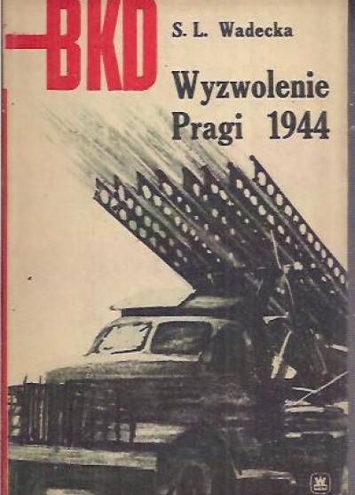 S.L.Wadecka - Wyzwolenie Pragi 1944  [BKD]