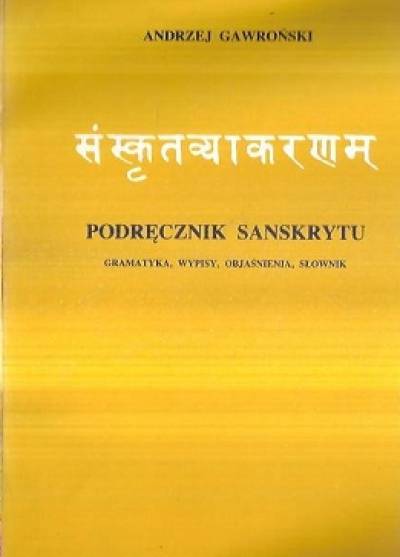 Andrzej Gawroński - Podręcznik sanskrytu. Gramatyka, wypisy, objaśnienia, słownik
