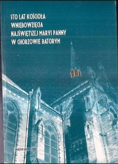 materiały sesji z 14.09.2001 - 100 lat kościoła Wniebowzięcia Najświętszej Maryi Panny w Chorzowie Batorym