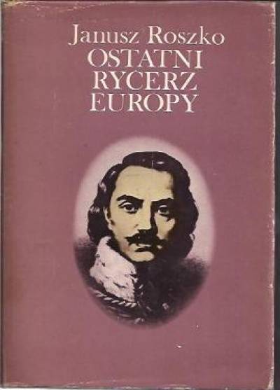 Janusz Roszko - Ostatni rycerz Europy