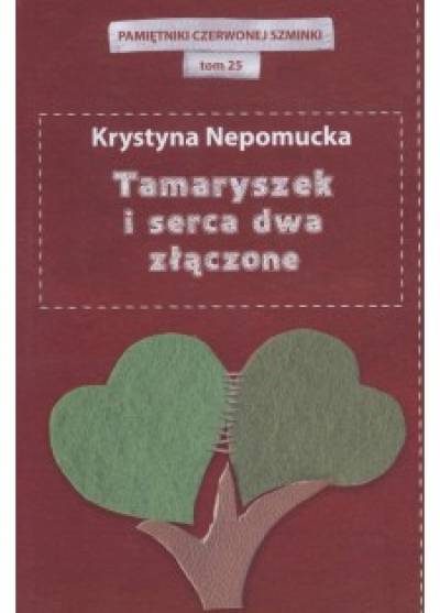 Krystyna Nepomucka - Tamaryszek i serca dwa złączone