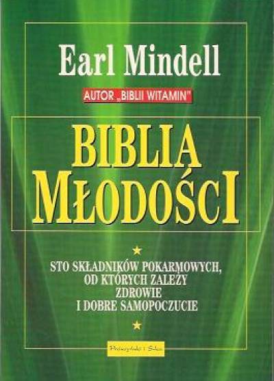 Earl Mindell - Biblia młodości. Sto składników pokarmowych, od których zależy zdrowie i dobre samopoczucie