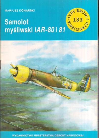 Mariusz Konarski - Samolot mysliwski IAR-80 i 81 (Typy broni i uzbrojenia 133)