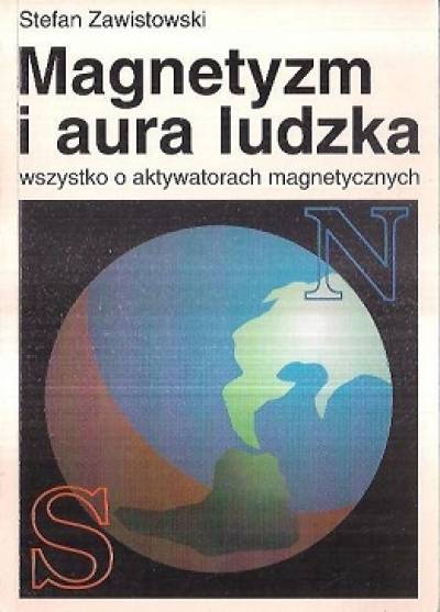 Stefan Zawistowski - Magnetyzm i aura ludzka. Wszystko o aktywatorach magnetycznych