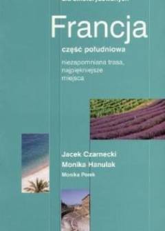 CZarnecki, Hanulak, Perek - Francja. Część południowa. Przewodnik dla zmotoryzowanych (Pascal) CZarnecki, Hanulak, Perek - Francja. Część południowa. Przewodnik dla zmotoryzowanych (Pascal) - okładka.