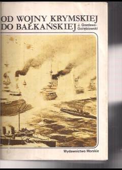 J. Gozdawa-Gołębiowski - Od wojny krymskiej do bałkańskiej. Działania flot wojennych na morzach i oceanach w latach 1853 - 1914 J. Gozdawa-Gołębiowski - Od wojny krymskiej do bałkańskiej. Działania flot wojennych na morzach i oceanach w latach 1853 - 1914 - okładka.