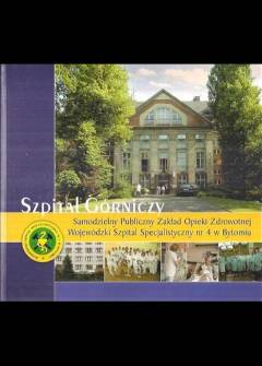 opr. J. Pleszyniak - Szpital górniczy. Samodzielny Publiczny Zakład Opieki Zdrowotnej - Wojewódzki Szpital Specjalistyczny nr 4 w Bytomiu opr. J. Pleszyniak - Szpital górniczy. Samodzielny Publiczny Zakład Opieki Zdrowotnej - Wojewódzki Szpital Specjalistyczny nr 4 w Bytomiu - okładka.