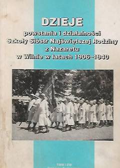 J. Hoppen-Zawadzka, J. Cywińska-Kryszewska - Dzieje powstania i działalności Szkołu Sióstr Najświętszej Rodziny z Nazaretu w Wilnie w latach 1906-1940 J. Hoppen-Zawadzka, J. Cywińska-Kryszewska - Dzieje powstania i działalności Szkołu Sióstr Najświętszej Rodziny z Nazaretu w Wilnie w latach 1906-1940 - okładka.
