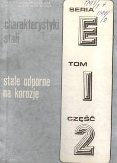 zbior. - Charakterystyki stali. Seria E. Stale odporne na korozję. Tom I, część 2. Stale wysokostopowe zbior. - Charakterystyki stali. Seria E. Stale odporne na korozję. Tom I, część 2. Stale wysokostopowe - okładka.