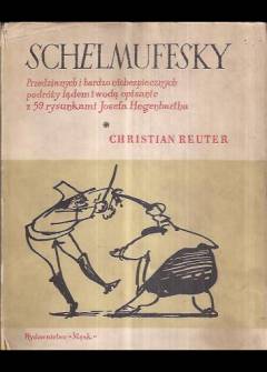 Christian Reuter - Schelmuffsky. Przedziwnych i bardzo niebezpiecznych podróży lądem i wodą opisanie z 59 rysunkami Josefa Hegenbartha Christian Reuter - Schelmuffsky. Przedziwnych i bardzo niebezpiecznych podróży lądem i wodą opisanie z 59 rysunkami Josefa Hegenbartha - okładka.