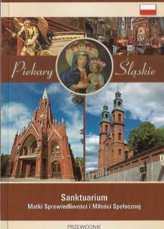 PAwlik, Nowak - Piekary Śląskie. Sanktuarium Marki Sprawiedliwości i Miłości Społecznej. Przewodnik PAwlik, Nowak - Piekary Śląskie. Sanktuarium Marki Sprawiedliwości i Miłości Społecznej. Przewodnik - okładka.