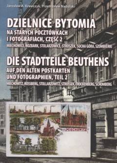 Krawczyk, Nadolski - Dzielnice Bytomia na starych pocztówkach i fotografiach. Część 2: Miechowice, Rozbark, Stolarzowice, Stroszek, Sucha Góra, Szombierki Krawczyk, Nadolski - Dzielnice Bytomia na starych pocztówkach i fotografiach. Część 2: Miechowice, Rozbark, Stolarzowice, Stroszek, Sucha Góra, Szombierki - okładka.