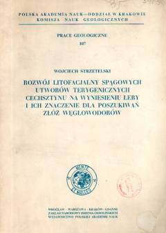 Wojciech Strzetelski - Rozwój litofacjalny spągowych utworów terygenicznych cechsztynu na wyniesieniu Łeby i ich znaczenie dla poszukiwań złóż węglowodorów Wojciech Strzetelski - Rozwój litofacjalny spągowych utworów terygenicznych cechsztynu na wyniesieniu Łeby i ich znaczenie dla poszukiwań złóż węglowodorów - okładka.