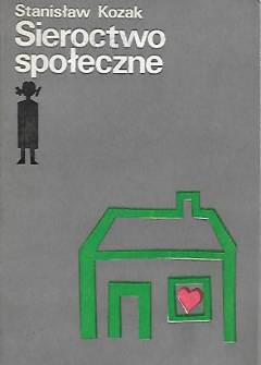 Stanisław Kozak - Sieroctwo społeczne. Psychologiczna analiza zaburzeń w zachowaniu się wychowanków domów dziecka Stanisław Kozak - Sieroctwo społeczne. Psychologiczna analiza zaburzeń w zachowaniu się wychowanków domów dziecka - okładka.