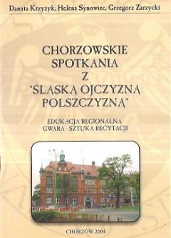 Krzyżyk, Synowiec, Zarzycki - Chorzowskie spotkania z śląską ojczyzną polszczyzną. Edukacja regionalna. Gwara - sztuka recytacji Krzyżyk, Synowiec, Zarzycki - Chorzowskie spotkania z śląską ojczyzną polszczyzną. Edukacja regionalna. Gwara - sztuka recytacji - okładka.