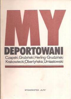 Czapski, Grubiński, Herling-Grudziński, Krakowiecki, Obertyńska, Umiastowski - My deportowani. Wspomnienia Polaków z więzień, łagrów i zsyłek w ZSRR Czapski, Grubiński, Herling-Grudziński, Krakowiecki, Obertyńska, Umiastowski - My deportowani. Wspomnienia Polaków z więzień, łagrów i zsyłek w ZSRR - okładka.