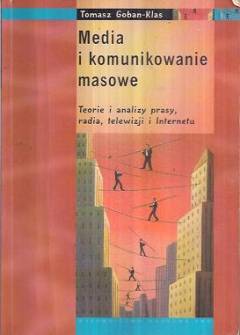 Tomasz Goban-Klas - Media i komunikowanie masowe. Teorie i analizy prasy, radia, telewizji i Internetu Tomasz Goban-Klas - Media i komunikowanie masowe. Teorie i analizy prasy, radia, telewizji i Internetu - okładka.