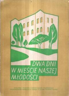 Dwa dni w mieście naszej młodości. Sprawozdanie ze zjazdu koleżeńskiego wychowanków Gimnazjum Męskiego w Sanoku w 70-lecie pierwszej matury (1958) Dwa dni w mieście naszej młodości. Sprawozdanie ze zjazdu koleżeńskiego wychowanków Gimnazjum Męskiego w Sanoku w 70-lecie pierwszej matury (1958) - okładka.