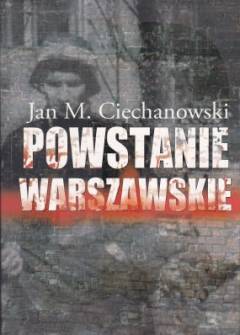Jan M. Ciechanowski - Jan M. Ciechanowski Powstanie Warszawskie. Zarys podłoża politycznego i dyplomatycznego Jan M. Ciechanowski - Jan M. Ciechanowski Powstanie Warszawskie. Zarys podłoża politycznego i dyplomatycznego - okładka.