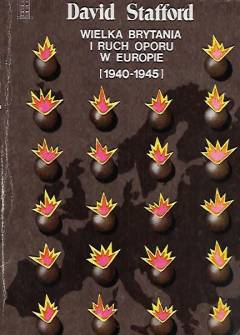 David Stafford - Wielka Brytania i ruch oporu w Europie (1940-1945). ZArys dziejów kierownictwa operacji specjalnych (SOE) oraz wybór dokumentów David Stafford - Wielka Brytania i ruch oporu w Europie (1940-1945). ZArys dziejów kierownictwa operacji specjalnych (SOE) oraz wybór dokumentów - okładka.
