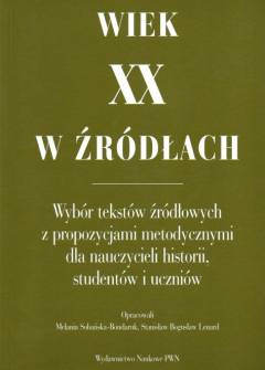 opr. Sobańska-Bondaruk, Lenard - Wiek XX w źródłach. Wybór tekstów źródłowych z propozucjami metodycznymi dla nauczycieli historii, studentów i uczniów opr. Sobańska-Bondaruk, Lenard - Wiek XX w źródłach. Wybór tekstów źródłowych z propozucjami metodycznymi dla nauczycieli historii, studentów i uczniów - okładka.