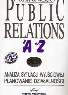 Krystyna Wójcik - Public relations od A do Z. Tom 1. Analiza sytuacji wyjściowej. Planowanie działalności Krystyna Wójcik - Public relations od A do Z. Tom 1. Analiza sytuacji wyjściowej. Planowanie działalności - okładka.