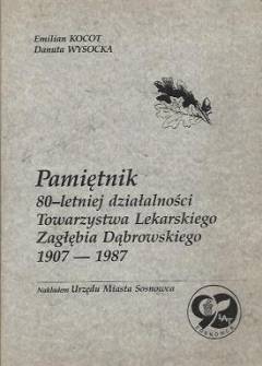 Kocot, Wysocka - Pamiętnik 80-letniej działalności Towarzystwa Lekarskiego Zagłębia Dąbrowskiego 1907-1987 Kocot, Wysocka - Pamiętnik 80-letniej działalności Towarzystwa Lekarskiego Zagłębia Dąbrowskiego 1907-1987 - okładka.