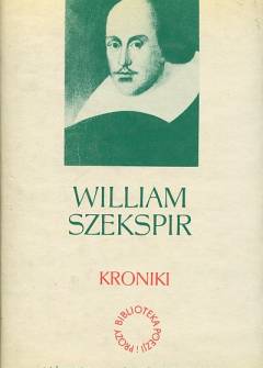 William SZekspir - Dzieła dramatyczne - tom III. Kroniki: Król Jan - Król Ryszard III - Król Henryk IV cz. I-II - Król Henryk V - Król Henryk VI cz. I-II-III - Król Ryszard III - Król Henryk VIII William SZekspir - Dzieła dramatyczne - tom III. Kroniki: Król Jan - Król Ryszard III - Król Henryk IV cz. I-II - Król Henryk V - Król Henryk VI cz. I-II-III - Król Ryszard III - Król Henryk VIII - okładka.