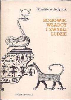 Stanisław Jedynak - Bogowie, władcy i zwykli ludzie. Z historii mysli społecznej starożytnego Wschodu i Grecji Stanisław Jedynak - Bogowie, władcy i zwykli ludzie. Z historii mysli społecznej starożytnego Wschodu i Grecji - okładka.