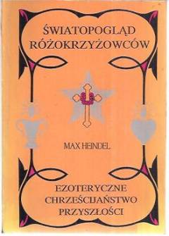 Max Heindel - Światopogląd różokrzyżowców. Ezoteryczne chrześcijaństwo przyszłości. Elementarna rozprawa o ewolucji człowieka w przeszłości, jego obecnej bnbydowie wewnętrznej i osiągnięciu pełnego rozwoju w przyszłości Max Heindel - Światopogląd różokrzyżowców. Ezoteryczne chrześcijaństwo przyszłości. Elementarna rozprawa o ewolucji człowieka w przeszłości, jego obecnej bnbydowie wewnętrznej i osiągnięciu pełnego rozwoju w przyszłości - okładka.