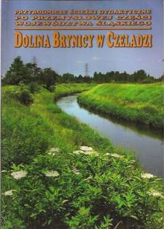 zbior. - Dolina Brynicy w Czeladzi. Przyrodnicze ścieżki dydaktyczne po przemysłowej części województwa śląskiego zbior. - Dolina Brynicy w Czeladzi. Przyrodnicze ścieżki dydaktyczne po przemysłowej części województwa śląskiego - okładka.