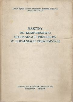 Bęben, Kruszewski, Kubiczek, Łosiak - Maszyny do kompleksowej mechanizacji przodków w kopalniach podziemnych Bęben, Kruszewski, Kubiczek, Łosiak - Maszyny do kompleksowej mechanizacji przodków w kopalniach podziemnych - okładka.