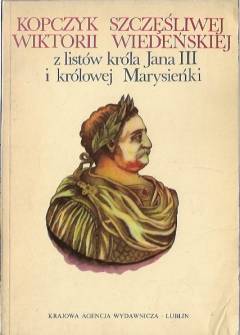 opr. A.A. Witusik - Kopczyk szczęśliwej wiktorii wiedeńskiej. Z listów króla Jana III i królowej Marysieńki tudzież z diariusza królewicza Jakuba Sobieskiego usypany opr. A.A. Witusik - Kopczyk szczęśliwej wiktorii wiedeńskiej. Z listów króla Jana III i królowej Marysieńki tudzież z diariusza królewicza Jakuba Sobieskiego usypany - okładka.