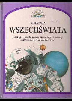 S. Becklake - Budowa Wszechświata. Galaktyki, gwiazdy, komety, czarne dziury i kwazary, układ słoneczny, podróże kosmiczne (Świat wczoraj i dziś) S. Becklake - Budowa Wszechświata. Galaktyki, gwiazdy, komety, czarne dziury i kwazary, układ słoneczny, podróże kosmiczne (Świat wczoraj i dziś) - okładka.