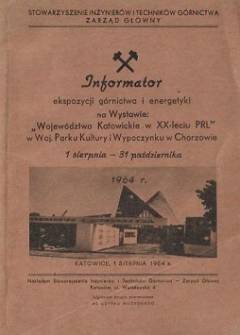 Informator ekspozycji górnictwa i energetyki na wystawie: Województwo Katowickie w XX-leciu PRL, w woj. Parku Kultury i Wypoczynku w Chorzowie. 1 sierpnia - 31 paździenika 1964 Informator ekspozycji górnictwa i energetyki na wystawie: Województwo Katowickie w XX-leciu PRL, w woj. Parku Kultury i Wypoczynku w Chorzowie. 1 sierpnia - 31 paździenika 1964 - okładka.