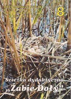 zbior. - Ścieżka dydaktyczna po zespole przyrodniczo-krajobrazowym Żabie Doły (Przyrodnicze ścieżki dydaktyczne województwa śląskiego nr 8) zbior. - Ścieżka dydaktyczna po zespole przyrodniczo-krajobrazowym Żabie Doły (Przyrodnicze ścieżki dydaktyczne województwa śląskiego nr 8) - okładka.