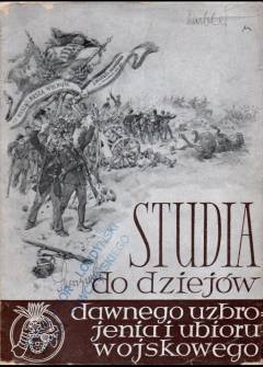 Grodzicka, Żygulski, Kobielski, Benda, Iskrzycki - Studia do dziejów dawnego uzbrojenia i ubioru wojskowego. CZęść I Grodzicka, Żygulski, Kobielski, Benda, Iskrzycki - Studia do dziejów dawnego uzbrojenia i ubioru wojskowego. CZęść I - okładka.