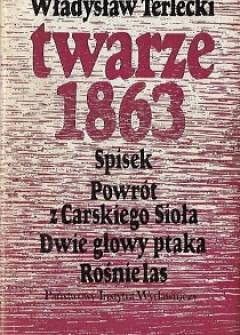 Władysław Terlecki - Twarze 1863 (Spisek - Powrót z Carskiego Sioła - Dwie głowy ptaka - Rośnie las) Władysław Terlecki - Twarze 1863 (Spisek - Powrót z Carskiego Sioła - Dwie głowy ptaka - Rośnie las) - okładka.