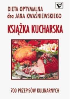 Jan Kwaśniewski, Tomasz Kwaśniewski - Książka kucharska. 700 przepisów kulinarnych (dieta optymalna) Jan Kwaśniewski, Tomasz Kwaśniewski - Książka kucharska. 700 przepisów kulinarnych (dieta optymalna) - okładka.