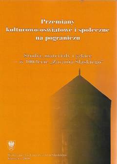 zbior. - Przemiany kulturowo-oświatowe i społeczne na pograniczu. Studia, materiały i szkice w 100-lecie Zarania Śląskiego zbior. - Przemiany kulturowo-oświatowe i społeczne na pograniczu. Studia, materiały i szkice w 100-lecie Zarania Śląskiego - okładka.