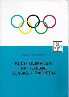 Walerian Klimontowicz - Ruch olimpijski na terenie Śląska i Zagłębia (leksykon). Olimpijczycy 1924-1994 Walerian Klimontowicz - Ruch olimpijski na terenie Śląska i Zagłębia (leksykon). Olimpijczycy 1924-1994 - okładka.