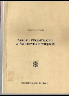Augustyn Wajda - ZAkład przemysłowy w środowisku wiejskim (na przykładzie huty Małapanew w Ozimku) Augustyn Wajda - ZAkład przemysłowy w środowisku wiejskim (na przykładzie huty Małapanew w Ozimku) - okładka.