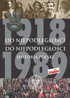 Dziurok, Gałęzowski, Kamiński, Musiał - Od niepodległości do niepodległości. Historia Polski 1918-1989 Dziurok, Gałęzowski, Kamiński, Musiał - Od niepodległości do niepodległości. Historia Polski 1918-1989 - okładka.