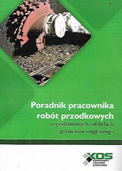 Wiesław Smalcerz - Poradnik pracownika robót przodkowych w podziemnych zakładach górnictwa węglowego Wiesław Smalcerz - Poradnik pracownika robót przodkowych w podziemnych zakładach górnictwa węglowego - okładka.