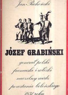 Jan Pachoński - Józef Grabiński - generał poslki, francuski i włoski, naczelny wódz powstania bolońskiego 1831 roku Jan Pachoński - Józef Grabiński - generał poslki, francuski i włoski, naczelny wódz powstania bolońskiego 1831 roku - okładka.