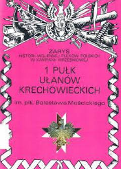 Grzegorz Krogulec - Zarys historii wojennej pułków polskich w kampanii wrześniowej: 1 Pułk Ułanów Krechowieckich im. płk. Bolesława Mościckiego Grzegorz Krogulec - Zarys historii wojennej pułków polskich w kampanii wrześniowej: 1 Pułk Ułanów Krechowieckich im. płk. Bolesława Mościckiego - okładka.