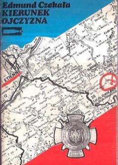 Edmund Czekała - Kierunek ojczyzna. Wspomnienia o 315 Polskim Batalionie Partyzanckim im. Tadeusza Kościuszki we Francji Edmund Czekała - Kierunek ojczyzna. Wspomnienia o 315 Polskim Batalionie Partyzanckim im. Tadeusza Kościuszki we Francji - okładka.