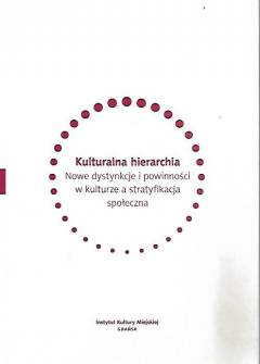 zbior. - Kulturalna hierarchia. Nowe dystynkcje i powinności w kulturze a stratyfikacja społeczna zbior. - Kulturalna hierarchia. Nowe dystynkcje i powinności w kulturze a stratyfikacja społeczna - okładka.