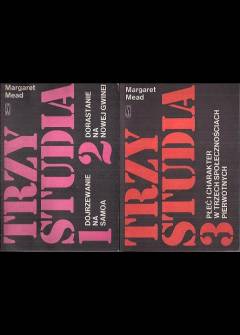 Margaret Mead - Trzy studia. Dojrzewanie na Samoa - Doratanie na Nowej Gwinei - Płeć i charakter w trzech społecznościach pierwotnych Margaret Mead - Trzy studia. Dojrzewanie na Samoa - Doratanie na Nowej Gwinei - Płeć i charakter w trzech społecznościach pierwotnych - okładka.