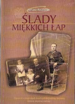 Janusz Rautszko - Ślady miękkich łap. Opowieść o tragicznych losach polskiej rodziny kresowej. Historia niejednej rodziny... Janusz Rautszko - Ślady miękkich łap. Opowieść o tragicznych losach polskiej rodziny kresowej. Historia niejednej rodziny... - okładka.